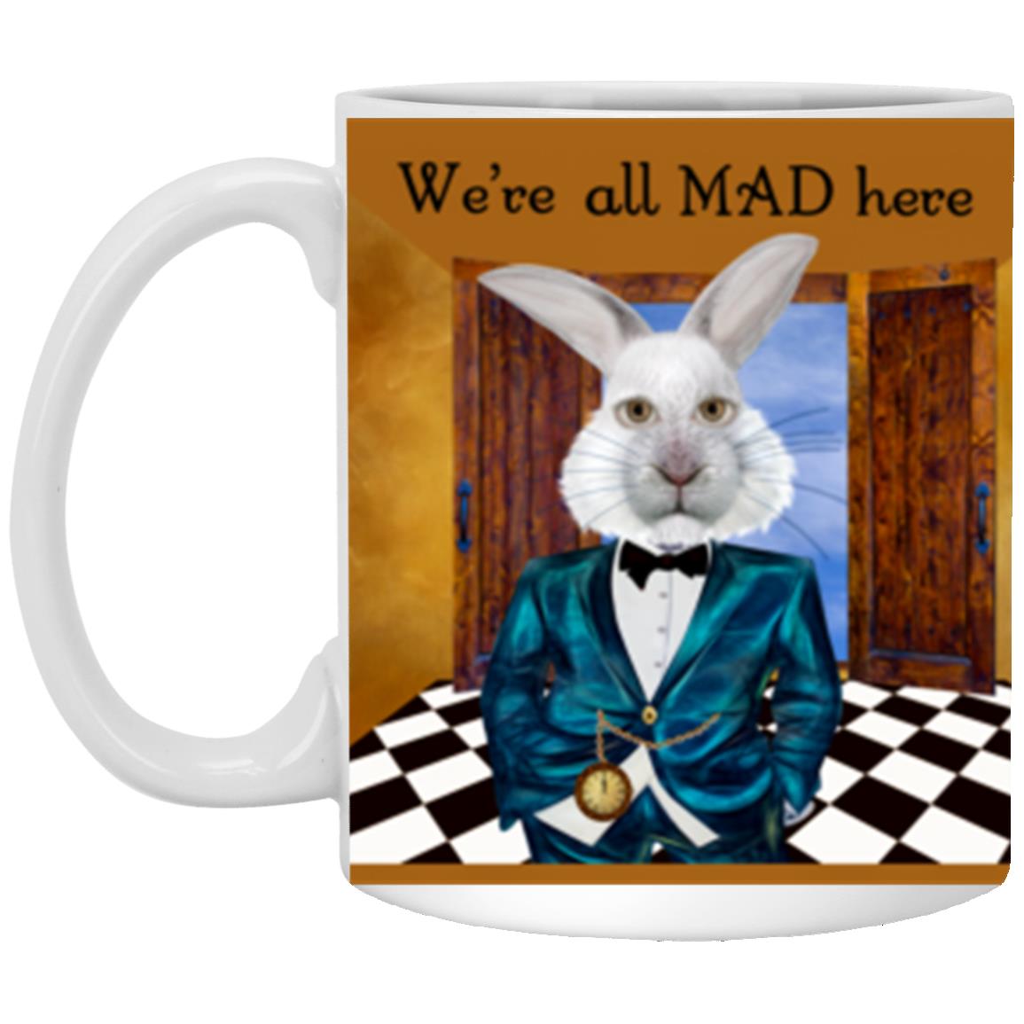 We're All Mad Here -11oz White Mug