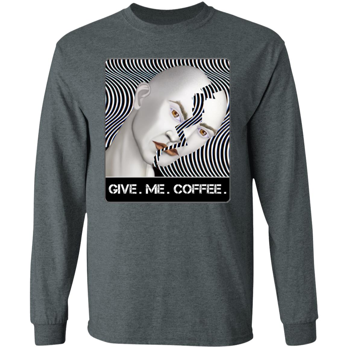 GIVE.  ME. COFFEE. - Men's Long Sleeve T-Shirt