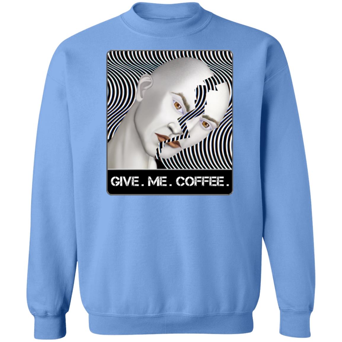 GIVE. ME. COFFEE. - Unisex Crew Neck Sweatshirt